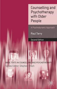 Counselling and Psychotherapy with Older People : A Psychodynamic Approach - Paul Terry