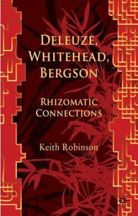 Deleuze, Whitehead, Bergson : Rhizomatic Connections - Keith Robinson