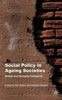 Social Policy in Ageing Societies : Britain and Germany Compared - Alan Walker