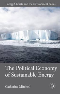 The Political Economy of Sustainable Energy : Energy, Climate and the Environment - Catherine Mitchell