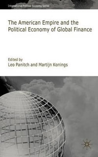 American Empire and the Political Economy of Global Finance : International Political Economy - Leo Panitch