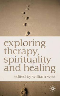 Exploring Therapy, Spirituality and Healing - William N. West