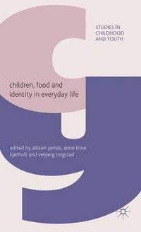 Children, Food and Identity in Everyday Life : Studies in Childhood and Youth - Allison James