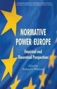 Normative Power Europe : Empirical and Theoretical Perspectives - Richard G. Whitman