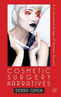 Cosmetic Surgery Narratives : A Cross-Cultural Analysis of Women's Accounts - Debra Gimlin