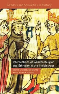 Intersections of Gender, Religion and Ethnicity in the Middle Ages : Genders and Sexualities in History - Cordelia Beattie