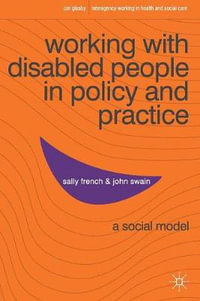 Working with Disabled People in Policy and Practice : A Social Model - Sally French