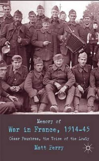 Memory of War in France, 1914-45 : Cesar Fauxbras, the Voice of the Lowly - Matt Perry