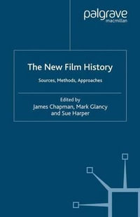 The New Film History : Sources, Methods, Approaches - James Chapman