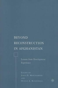 Beyond Reconstruction in Afghanistan : Lessons from Development Experience - John D. Montgomery