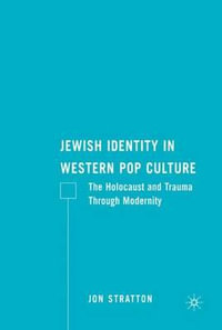 Jewish Identity in Western Pop Culture : The Holocaust and Trauma Through Modernity - Jon Stratton