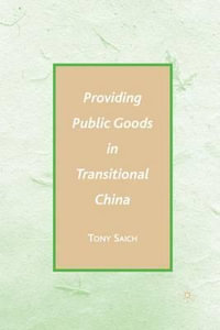 Providing Public Goods in Transitional China - Tony Saich