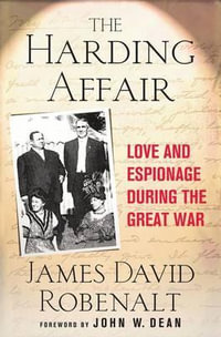 Harding Affair : Love and Espionage During the Great War - James David Robenalt