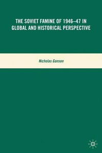 The Soviet Famine of 1946-47 in Global and Historical Perspective - N. Ganson