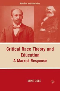 Critical Race Theory and Education : A Marxist Response - Mike Cole