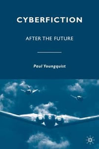 Cyberfiction : After the Future - Paul Youngquist