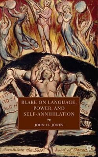 Blake on Language, Power, and Self-Annihilation - John H. Jones