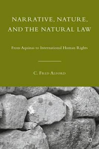 Narrative, Nature, and the Natural Law : From Aquinas to International Human Rights - C. Fred Alford