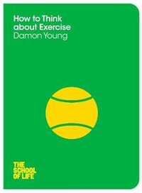 How to Think About Exercise : The School of Life - Damon Young