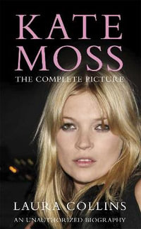 Kate Moss : The Complete Picture - Laura Collins