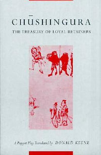 Chushingura (The Treasury of Loyal Retainers) : A Puppet Play - Donald Keene