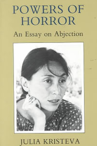 Powers of Horror : An Essay on Abjection - Julia Kristeva