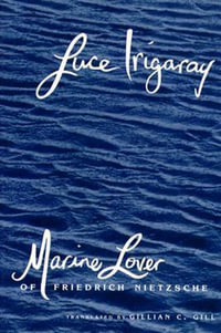 Marine Lover of Friedrich Nietzsche : European Perspectives: A Series In Social Thought and Cultural Criticism - Luce Irigaray