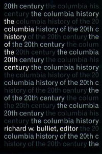 The Columbia History of the Twentieth Century - Richard W. Bulliet