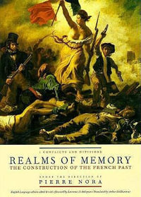 Realms of Memory : The Construction of the French Past, Volume 1 - Conflicts and Divisions - Pierre Nora