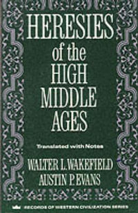 Heresies of the High Middle Ages : Records Western Civilization - Walter Wakefield