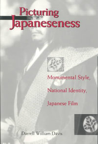 Picturing Japaneseness : Monumental Style, National Identity, Japanese Film - Darrell William Davis