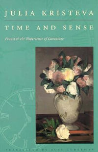 Time and Sense : Proust and the Experience of Literature - Julia Kristeva