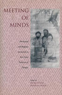 Meeting of Minds : Intellectual and Religious Interaction in East Asian Traditions of Thought - Irene Bloom