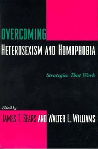 Overcoming Heterosexism and Homophobia : Strategies That Work - James Sears