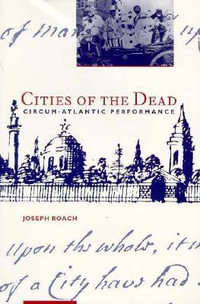 Cities of the Dead : Circum-Atlantic Performance - Joseph Roach