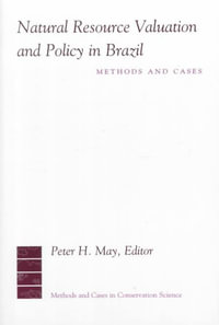 Natural Resource Valuation and Policy in Brazil : Methods & Cases in Conservation Science - Peter May