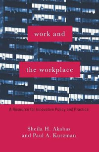 Work and the Workplace : A Resource for Innovative Policy and Practice - Sheila Akabas