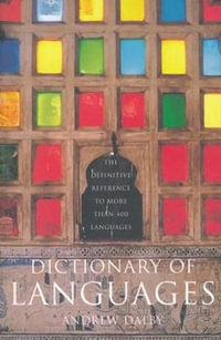 Dictionary of Languages : The Definitive Reference to More Than 400 Languages - Andrew Dalby