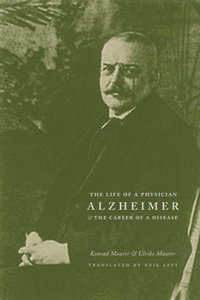 Alzheimer : The Life of a Physician and the Career of a Disease - Konrad Maurer