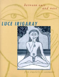 Between East and West : From Singularity to Community - Luce Irigaray