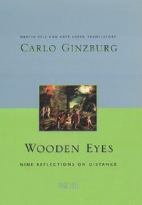 Wooden Eyes : Nine Reflections on Distance - Carlo Ginzburg