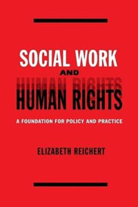 Social Work and Human Rights : A Foundation for Policy and Practice - Elisabeth Reichert