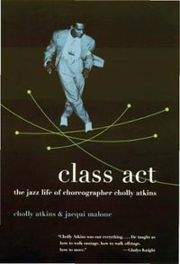 Class Act : The Jazz Life of Choreographer Cholly Atkins - Cholly Atkins