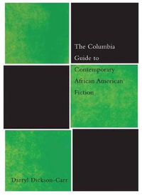 The Columbia Guide to Contemporary African American Fiction : Columbia Guides to Literature since 1945 - Darryl Dickson-Carr