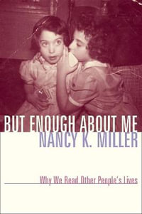 But Enough About Me : Why We Read Other People's Lives - Nancy K. Miller