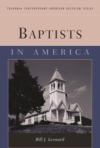 Baptists in America : Contemporary American Religion Series - Bill Leonard