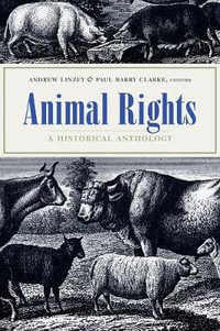 Animal Rights : A Historical Anthology - Andrew Linzey