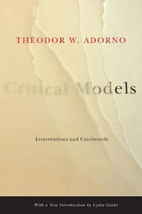 Critical Models : Interventions and Catchwords - Theodor W. Adorno