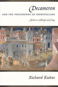 Decameron and the Philosophy of Storytelling : Author as Midwife and Pimp - Richard Kuhns