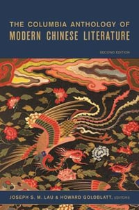 The Columbia Anthology of Modern Chinese Literature : Modern Asian Literature - Joseph S. M. Lau